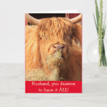 Funny for Husband Scottish Steer Birthday Kaart<br><div class="desc">Show je moed door hoeveel je van hem houdt met deze grappige staar. Hij zal de humor waarderen,  wetende dat hij een soort is. Foto ©Christine Greenspan</div>