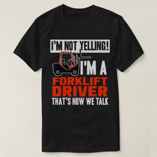Funny Forklift Truck Driver Operator Yelling Quote T-shirt (Design voorkant)