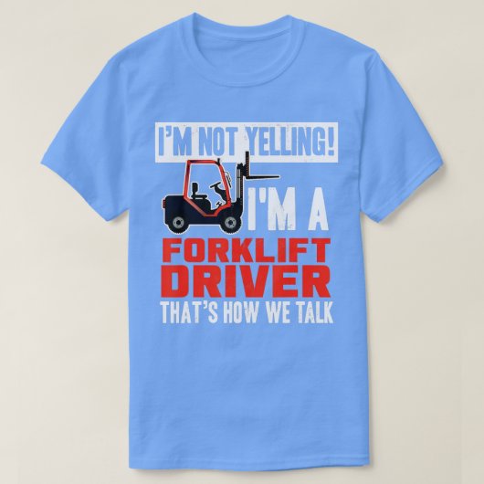 Funny Forklift Truck Driver Operator Yelling Quote T-shirt (Design voorkant)