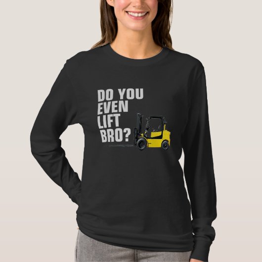 Funny Forklift Warehouse T Do You Even Lift Bro T-shirt (Voorkant)
