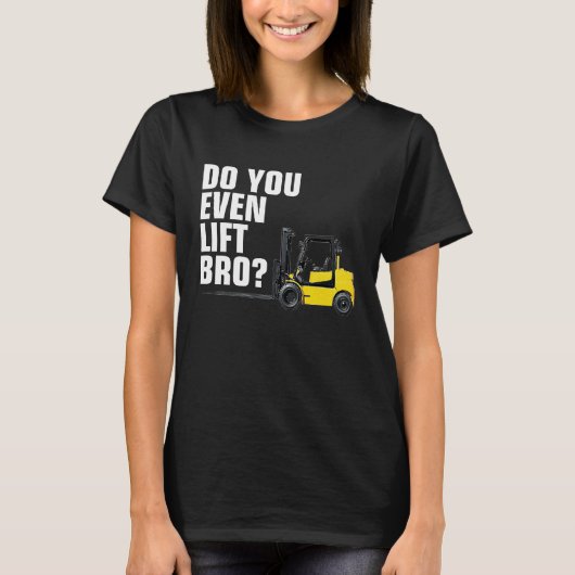 Funny Forklift Warehouse T Do You Even Lift Bro T-shirt (Voorkant)