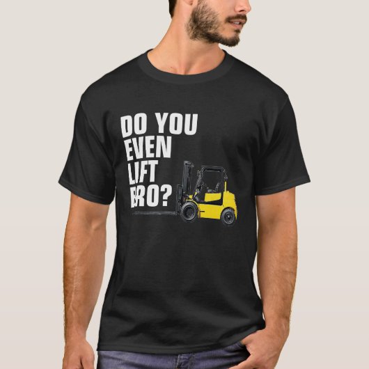 Funny Forklift Warehouse T Do You Even Lift Bro T-shirt (Voorkant)