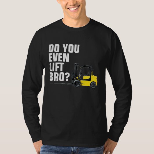Funny Forklift Warehouse T  Do You Even Lift Bro T-shirt (Voorkant)