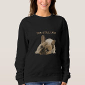 Funny French Bulldog Yep Still Lazy Sweatshirt (Voorkant)