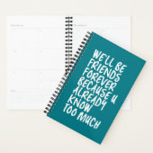 Funny Friendship Quote Best Friends Forever BFF Planner (Display)