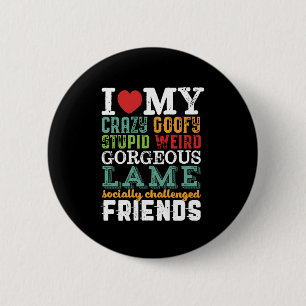 Funny Friendship Quote I Love My Crazy Friends Ronde Button 5,7 Cm