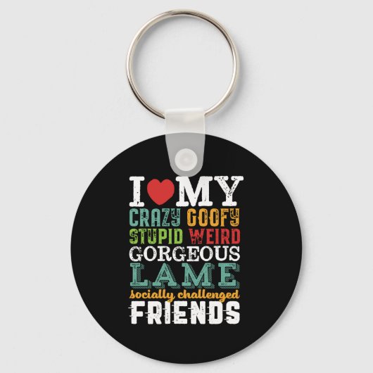 Funny Friendship Quote I Love My Crazy Friends Sleutelhanger (Voorkant)