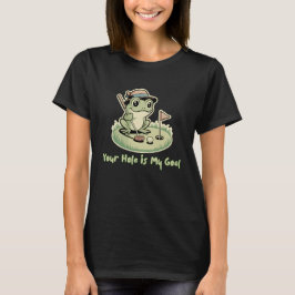 Funny Frog Golf  - Your Hole is My Goal T-shirt