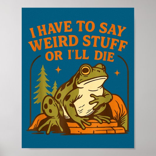 Funny Frog Humor Quote I Have To Say Weird Stuff O Poster (Voorkant)
