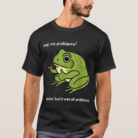 Funny Frog Me No Problemo Narrator_ But It Was All T-shirt (Voorkant)