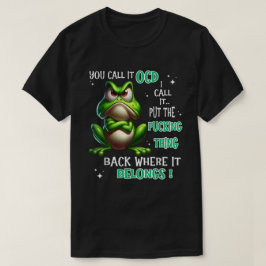 Funny Frog OCD Put The F*cking Thing Back” Sarcast T-shirt