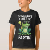 Funny Frog - Sometimes I Just Be Fartin'  T-shirt (Voorkant)
