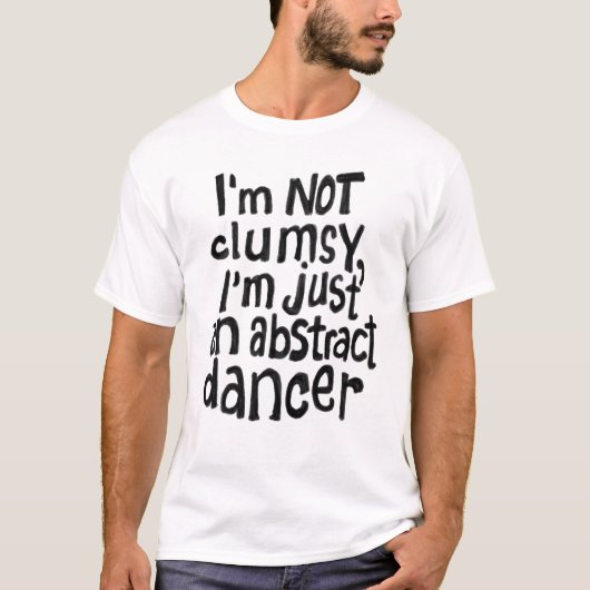 Funny Fun Not Clumsy Abstracte danser T-shirt (Voorkant)