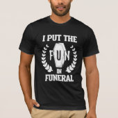 Funny Funeral Director Humor Mortician Mortuary T-shirt (Voorkant)