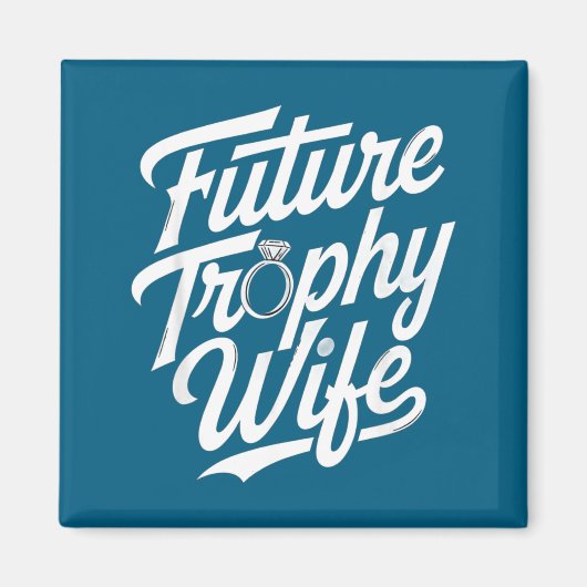 Funny Future Trophy Wife Engagement Bride Sarcasti Magneet (Voorkant)