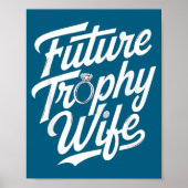 Funny Future Trophy Wife Engagement Bride Sarcasti Poster (Voorkant)