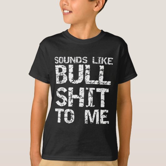 Funny Gag Gift For Men Sarcastic Sounds Like Bull T-shirt (Voorkant)