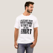Funny Gag T For Someone Who Already Has Everything T-shirt (Voorkant volledig)