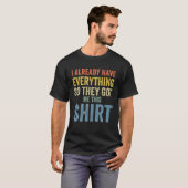 Funny Gag T For Someone Who Already Has Everything T-shirt (Voorkant volledig)