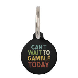 Funny Gambler Player Gezegde kan niet wachten om t Huisdierpenning