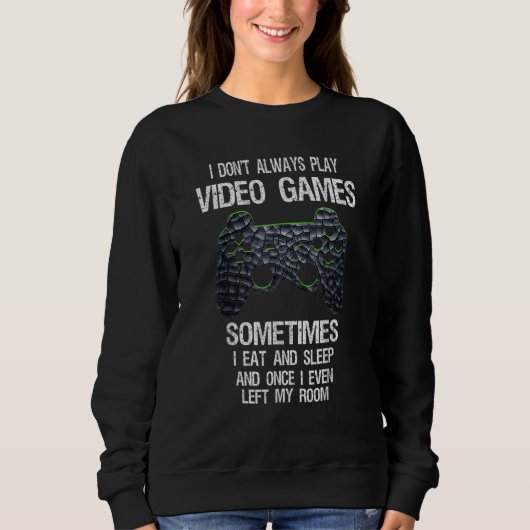 Funny Gamer I Don't Always Play Video Games Gift B Trui (Voorkant)