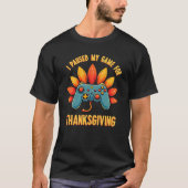 Funny Gamer I Paused My Game For Thanksgiving  T-shirt (Voorkant)