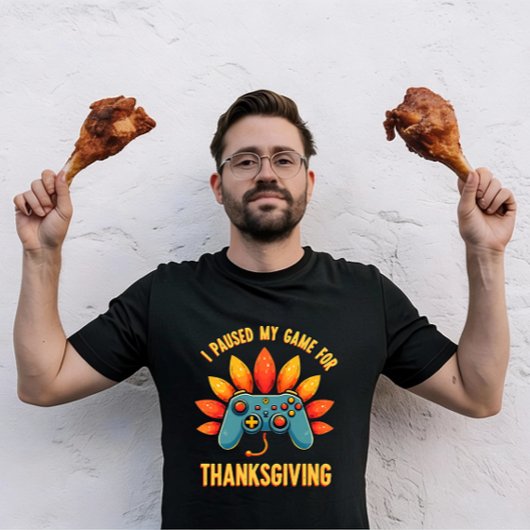 Funny Gamer I Paused My Game For Thanksgiving  T-shirt