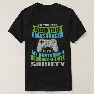 Funny Gamer Quote: Forced to Rejoin Society T-shirt