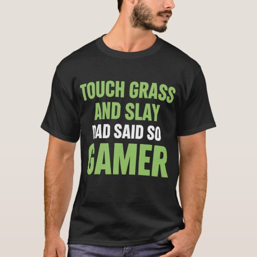 Funny Gamer Quote Touch Grass Slay Dad Said So T-shirt (Voorkant)