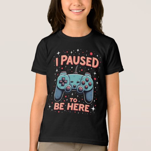 Funny Gamer Shirt – I Paused My Game to Be Here (Voorkant)