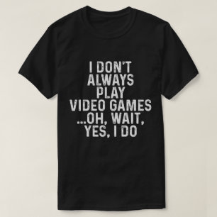 Funny Gamer Shirt, Play Video Game T-shirt