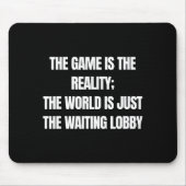 Funny Gamer The Game Is Reality Waiting Lobby Vide Muismat (Voorkant)