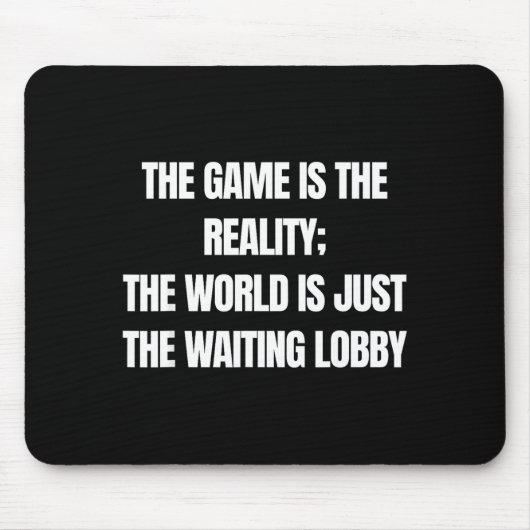 Funny Gamer The Game Is Reality Waiting Lobby Vide Muismat (Voorkant)