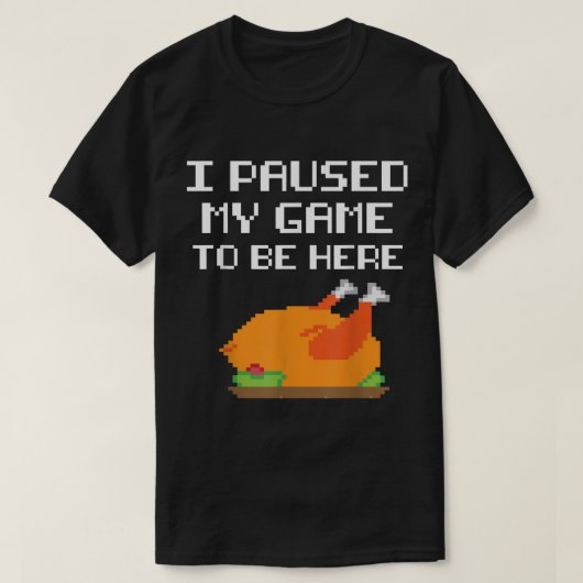 Funny Gamer Turkey | I Paused My Game Design T-shirt (Design voorkant)