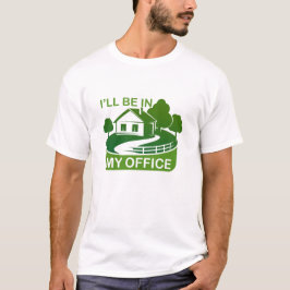 Funny Gardening Design Ik zal in mijn KANTOOR staa T-shirt