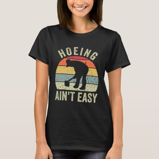 Funny Gardening Hoeing Ain't Easy Retro Garden Gar T-shirt (Voorkant)