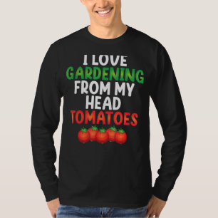 Funny Gardening Ik hou van tuinbouw van mijn hoofd T-shirt