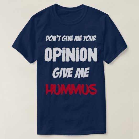 Funny, geef me je mening en geef me hummus t-shirt (Design voorkant)