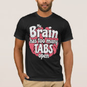 Funny Geek My Brain Has Too Many Tabs Open T-shirt (Voorkant)
