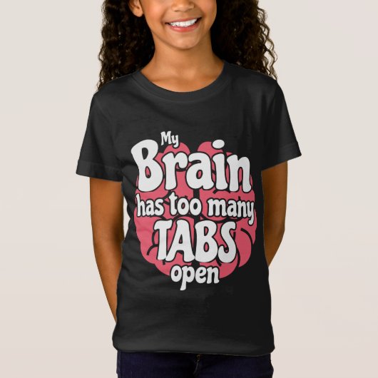 Funny Geek My Brain Has Too Many Tabs Open T-shirt (Voorkant)