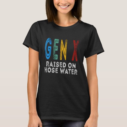 Funny Gen X Raised On Hose Water Humor Generation T-shirt (Voorkant)