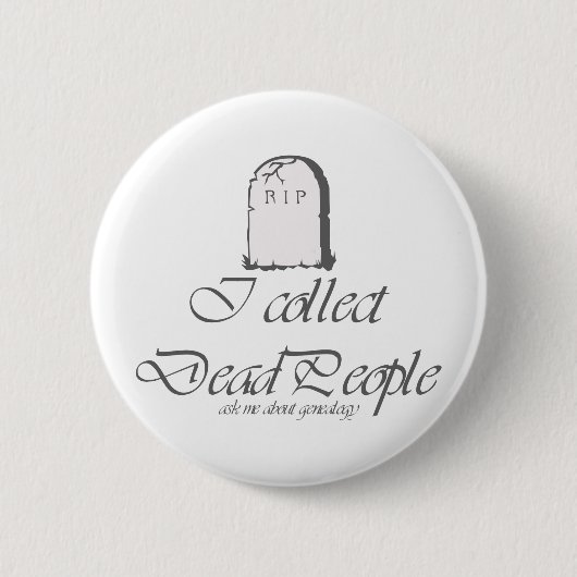 Funny Genealoy Collect Dead People Ronde Button 5,7 Cm (Voorkant)