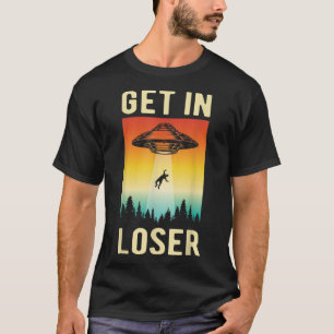 Funny Get in Loser AlienUFO buitenaardse buitenaar T-shirt