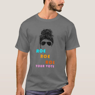 Funny Geweldige Roe Your Vote Messy Bun T-shirt