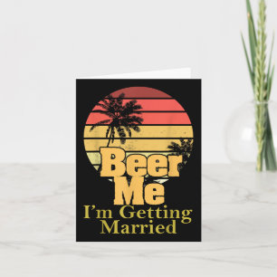 Funny Gezegde Beer Me Im Getting Married Joke Gag  Kaart