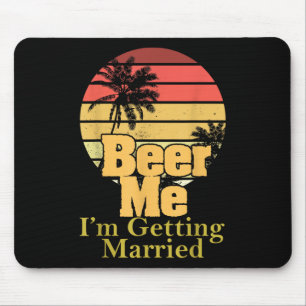 Funny Gezegde Beer Me Im Getting Married Joke Gag Muismat