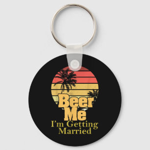 Funny Gezegde Beer Me Im Getting Married Joke Gag Sleutelhanger