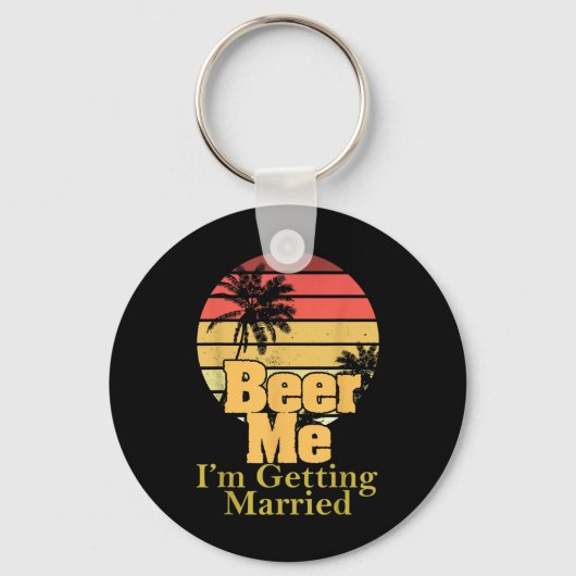 Funny Gezegde Beer Me Im Getting Married Joke Gag Sleutelhanger (Voorkant)