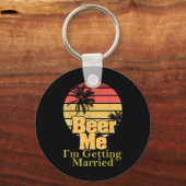 Funny Gezegde Beer Me Im Getting Married Joke Gag Sleutelhanger (Voorkant)