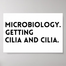 Funny Gezegde Microbiology die Cilia en Cilia krij Poster